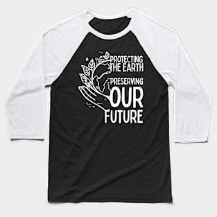 Protecting the Earth, Preserving our Future Baseball T-Shirt